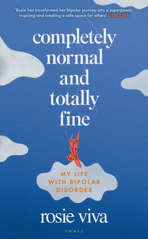 Completely Normal and Totally Fine: My Life with Bipolar Disorder de Rosie Viva