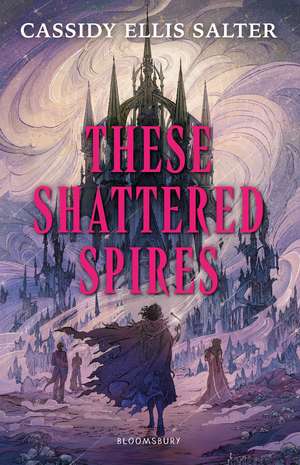 These Shattered Spires: A queer, gothic fantasy YA, perfect for fans of The Atlas Six and Gideon the Ninth de Cassidy Ellis Salter