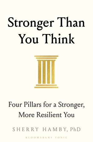Stronger Than You Think: Four Pillars for a Stronger, More Resilient You de Dr Sherry Hamby