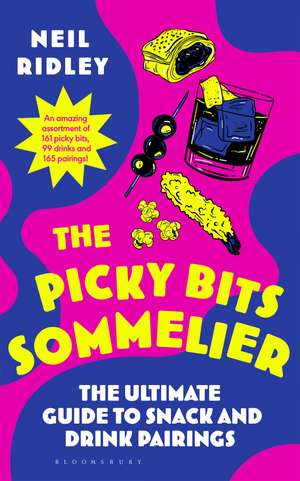 The Picky Bits Sommelier: The Ultimate Guide to Snack and Drink Pairings de Neil Ridley