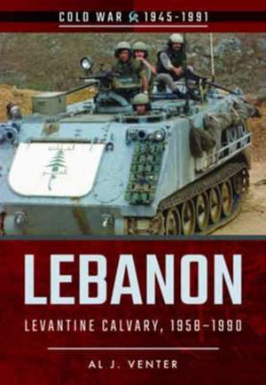 Lebanon: Levantine Calvary, 1958-1990 de Al J. Venter