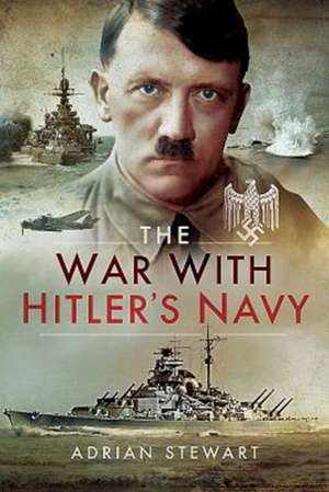 The War with Hitler's Navy de Adrian Stewart