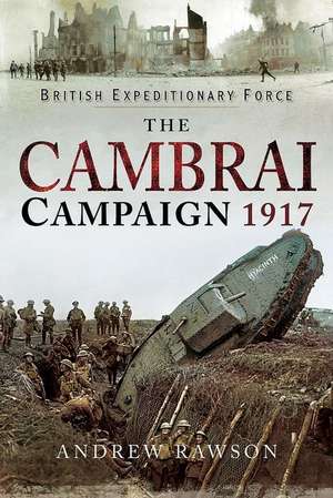 The Cambrai Campaign 1917 de Andrew Rawson