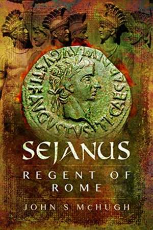 Sejanus: Regent of Rome de John S. McHugh