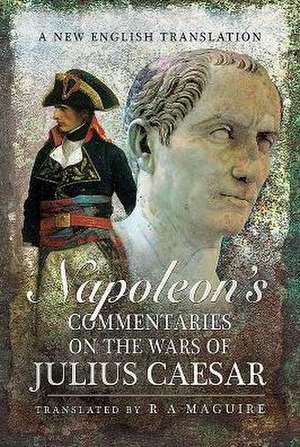 Napoleon's Commentaries on Julius Caesar de R. A. Maguire