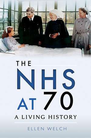 The Nhs at 70: A Living History de Ellen Welch