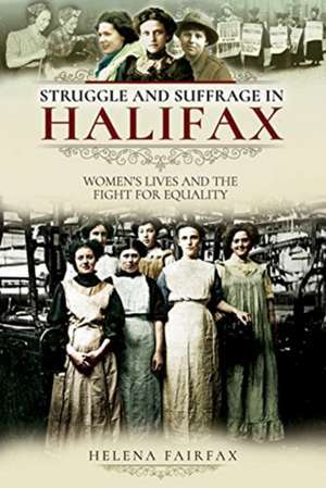 Struggle and Suffrage in Halifax de Helena Fairfax