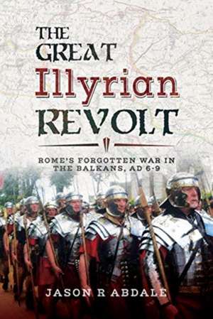 The Great Illyrian Revolt de Jason R. Abdale