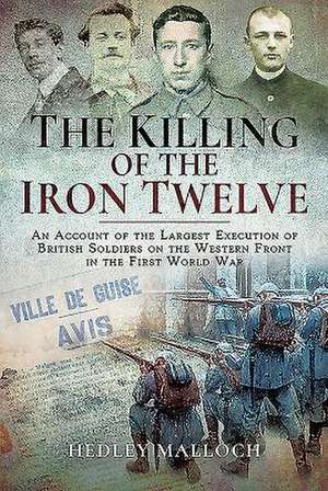 The Killing of the Iron Twelve de Hedley Malloch