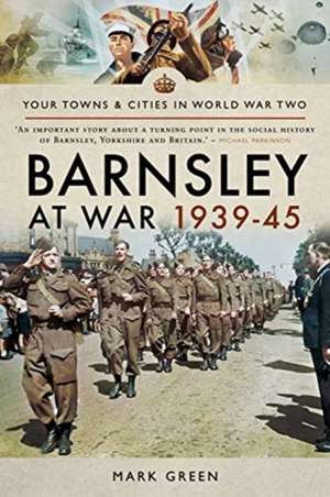 Barnsley at War 1939-45 de Mark Green