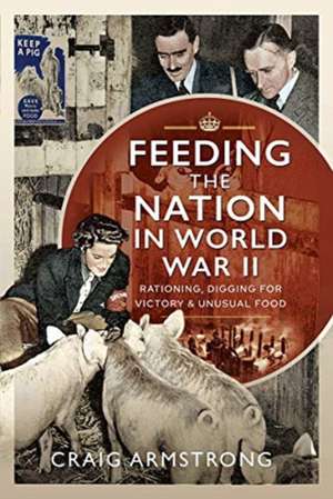 Feeding the Nation in World War II de Craig Armstrong