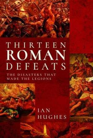 Thirteen Roman Defeats de Ian Hughes