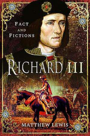 Richard lll: In Fact and Fiction de Matthew Lewis