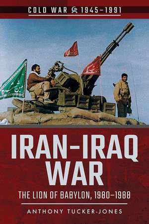 Iran-Iraq War: The Lion of Babylon, 1980-1988 de Anthony Tucker-Jones