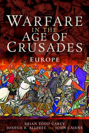 Warfare in the Age of Crusades de Brian Todd Carey