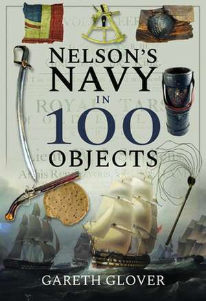 Nelson's Navy in 100 Objects de Gareth Glover