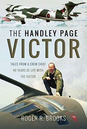 The Handley Page Victor de Brooks, Roger R.