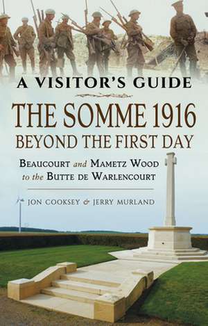 The Somme 1916 - Beyond the First Day de Jon Cooksey