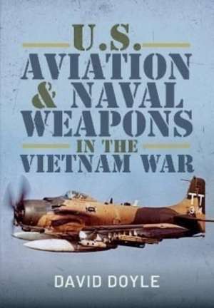 U.S. Aviation and Naval Warfare in the Vietnam War de David Doyle