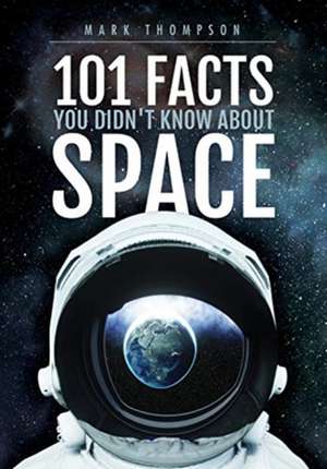 101 Facts You Didn't Know About Space de Mark Thompson