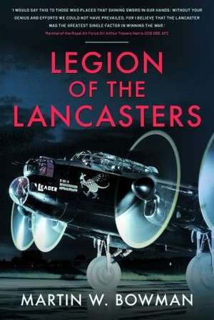 Legion of the Lancasters de Martin W. Bowman