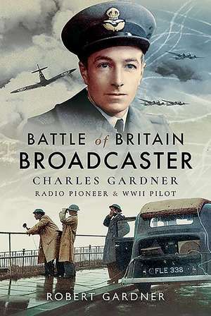 Battle of Britain Broadcaster de Robert Gardner