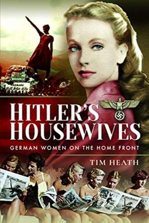 Hitler's Housewives de Tim Heath