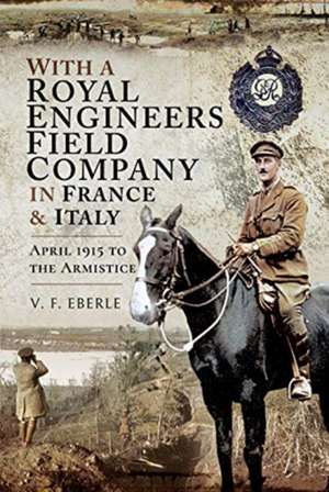 With a Royal Engineers Field Company in France and Italy de V.F. Eberle