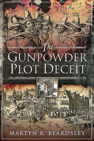 The Gunpowder Plot Deceit de Martyn R Beardsley