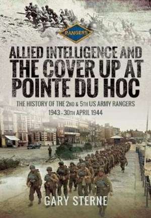 Allied Intelligence and the Cover Up at Pointe Du Hoc de Gary Sterne