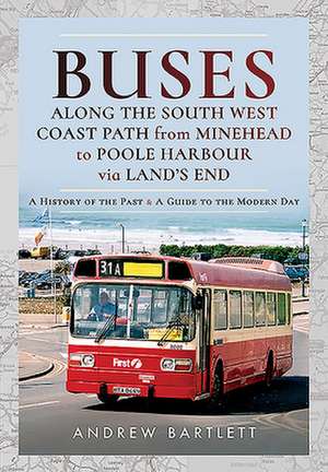 Buses Along The South West Coast Path from Minehead to Poole Harbour via Land's End de Andrew Bartlett