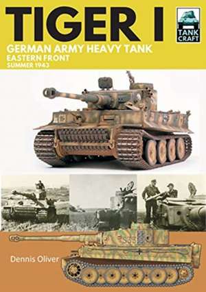 Tiger I: German Army Heavy Tank de Dennis Oliver