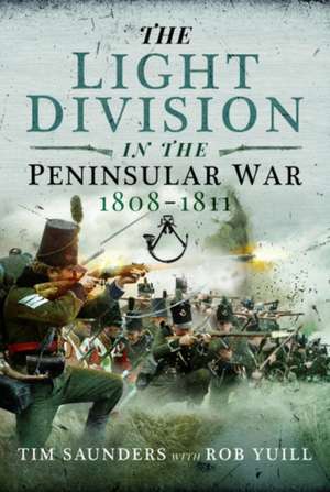 The Light Division in the Peninsular War, 1808-1811 de Tim Saunders