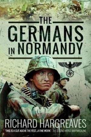 The Germans in Normandy de Richard Hargreaves