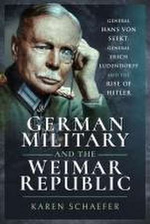 German Military and the Weimar Republic de Karen Schaefer