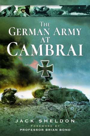 The German Army at Cambra. de Jack Sheldon