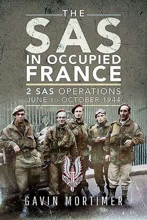 The SAS in Occupied France de Gavin Mortimer