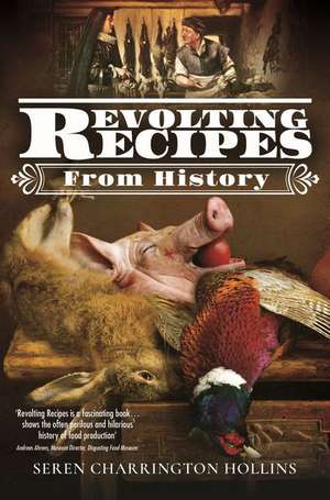 Revolting Recipes From History de Seren Charrington-Hollins