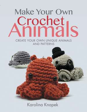 Make Your Own Crochet Animals de Karolina Knapek