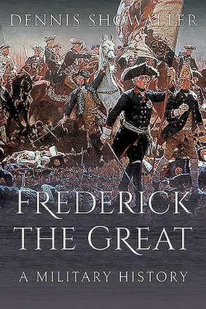 Frederick the Great de Dennis Showalter