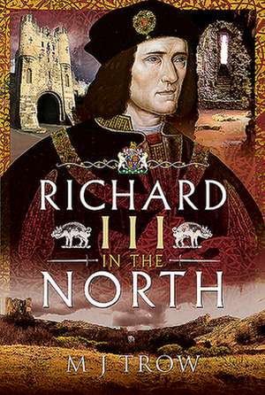 Richard III in the North de M. J. Trow