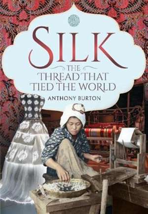 Silk, the Thread that Tied the World de Anthony Burton