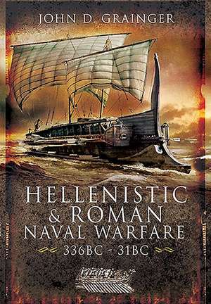 Hellenistic and Roman Naval Wars, 336 Bc-31 BC de John D Grainger