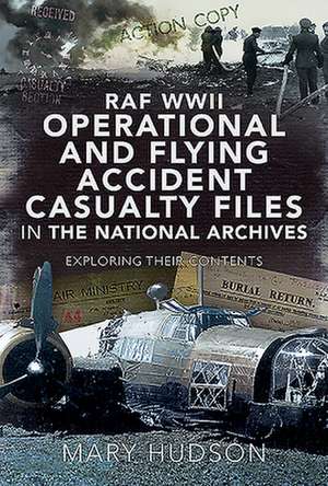 RAF WWII Operational and Flying Accident Casualty Files in the National Archives de Mary Hudson