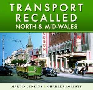 Transport Recalled: North and Mid-Wales de Charles Roberts