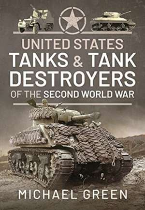 United States Tanks and Tank Destroyers of the Second World War de Green Michael