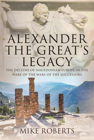 Alexander the Great's Legacy de Mike Roberts