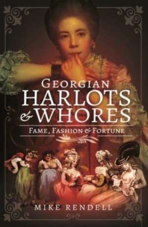 Georgian Harlots and Whores de Mike Rendell