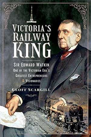 Victoria's Railway King de Geoff Scargill