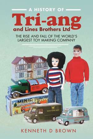 A History of Tri-ang and Lines Brothers Ltd de Kenneth D Brown